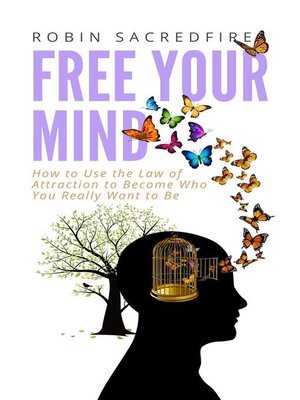 cover image of Free Your Mind--How to Use the Law of Attraction to Become Who You Really Want to Be